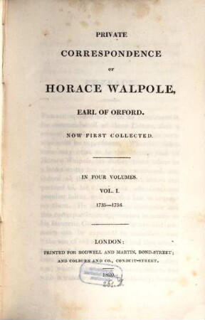 Private correspondence of Horace Walpole, Earl of Orford : now first collected ; in four volumes, 1. 1735 - 1756