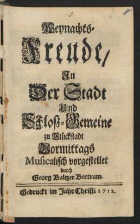 Weynachts-Freude : In Der Stadt Und Schlosz-Gemeine zu Glückstadt