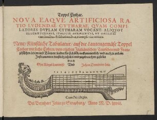 Toppel Cythar. : Nova Eaque Artiﬁciosa Ratio Ludendae Cytharae, Quam Compilatores Duplam Cytharam Vocant: Aliquot Elegantissimis, Italicis, Germanicis, Et Gallicis cantionibus & saltationibus, exempli vice ornata