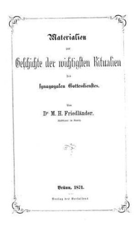 Materialien zur Geschichte der wichtigsten Ritualien des synagogalen Gottesdienstes / von M. H. Friedlaender