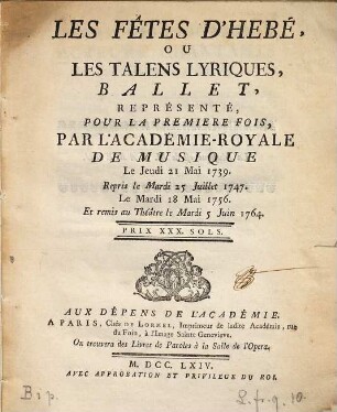 Les Fêtes D'Hébé, Ou Les Talents Lyriques : Ballet ; Représenté Pour La Premiere Fois, Par L'Academie-Royale De Musique Le Jeudi 21 Mai 1739 ; Repris le Mardi 25 Juillet 1747. Le Mardi 18 Mai 1756. Et remis au Théâtre le Mardi 5 Juin 1764