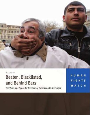 Beaten, blacklisted, and behind bars : the vanishing space for freedom of expression in Azerbaijan