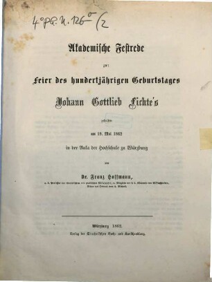 Akademische Festrede zur Feier des hundertjährigen Geburtstages Johann Gottlieb Fichte's : gehalten am 19. Mai 1862 in der Aula der Hochschule zu Würzburg