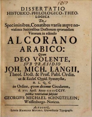 Dissertatio Historico-Philologico-Theologica De Speciminibus, Conatibus variis atqve novissimis Successibus Doctorum qvorundam Virorum in edendo Alcorano Arabico
