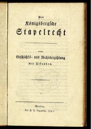 Das Königsbergsche Stapelrecht : eine Geschichts- und Rechtserzählung mit Urkunden