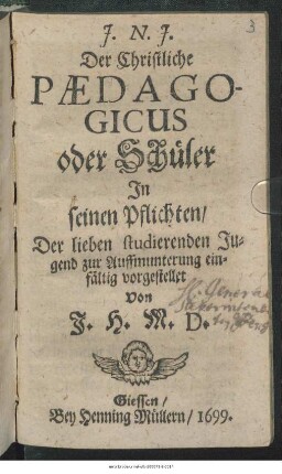 Der Christliche Paedagogicus oder Schüler In seinen Pflichten : Der lieben studierenden Jugend zur Auffmunterung einfältig vorgestellet