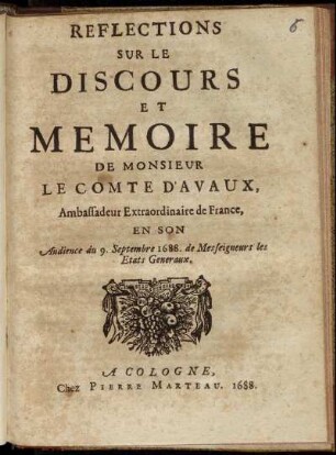 Réflections Sur Le Discours Et Mémoire De Monsieur Le Comte D'Avaux, Ambassadeur Extraordinaire de France : En son Audience du 9. Septembre 1688. De Messeigneurs les Etats Generaux