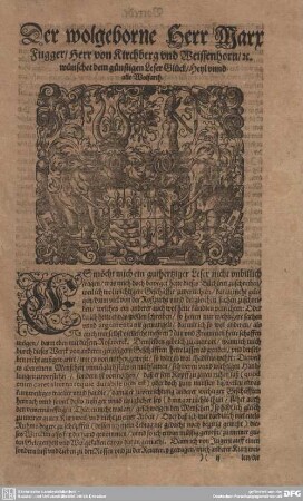 Der wolgeborne Herr Marx Fugger/ Herr von Kirchberg vnd Weissenhorn/ etc. wünschet dem günstigen Leser Glück/ Heyl vnnd all Wolfarth.