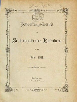 Verwaltungs-Bericht des Stadtmagistrats Rosenheim für das Jahr .... 1877 (1878)