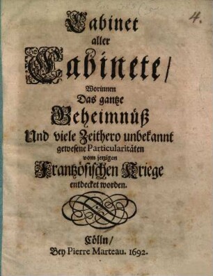 Cabinet aller Cabinete, worinnen ... viele Particularitaeten vom franz. Kriege entdeckt werden