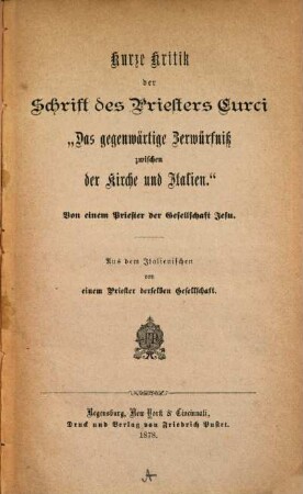 Kurze Kritik der Schrift des Priesters Curci "das gegenwärtige Zerwürfniß zwischen der Kirche und Italien" : Von einem Priester der Gesellschaft Jesu. Aus dem Italienischen von einem Priester derselben Gesellschaft