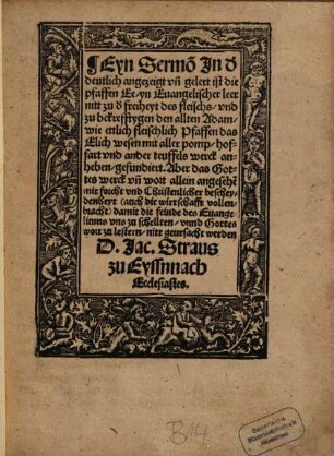 Eyn Sermo[n] In d[er] deutlich angezeigt un[d] gelert ist die pfaffen Ee, yn Euangelischer leer nitt zu d[er] freiheyt des fleischs, und zu bekrefftygen den allten Adam, wie ettlich fleischlich Pfaffen das Elich wesen mit aller pomp, hoffart und ander teuffels werck anheben, gefundiert