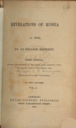 Revelations of Russia in 1846 : By an Engl. Resident [d. i. Charles Frederick Henningsen]. Rev. and corr. by the author, with additional notes, and brought down to the present time. In 2 vol.. 1