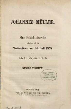 Johannes Müller : eine Gedächtnissrede, gehalten bei der Todtenfeier am 24. Juli 1858 in der Aula der Universität zu Berlin