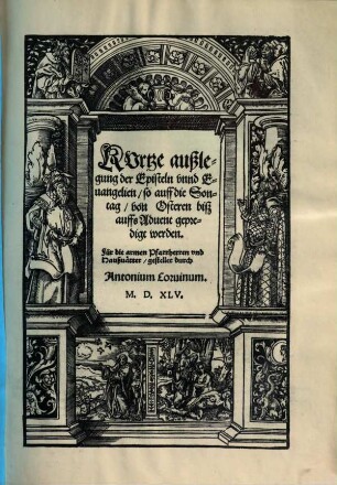 Kurtze außlegung der Episteln unnd Evangelien, so auff die Sontag, von Osteren biß auffs Advent geprdigt werden