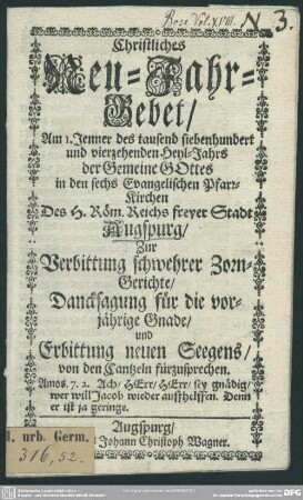 Christliches Neu-Jahr-Gebet, Am 1. Jenner des tausend siebenhundert und vierzehenden Heyl-Jahrs der Gemeine Gottes in den sechs Evangelischen Pfarr-Kirchen Des H. Röm. Reichs freyer Stadt Augspurg ... fürzusprechen