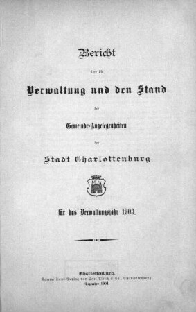 1903: Bericht über die Verwaltung und den Stand der Gemeindeangelegenheiten der Stadt Charlottenburg : für das Verwaltungsjahr ...