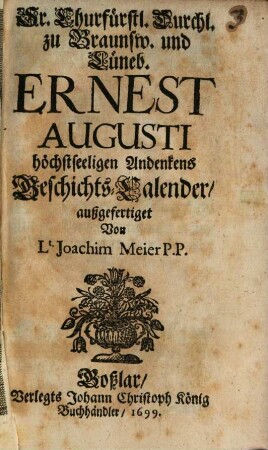 Sr. Churfürstl. Durchl. zu Braunschw. und Lüneb. Ernest Augusti höchstseeligen Andenkens Geschichts-Calender