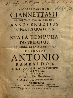 Nicolai Parthenii Giannettasii Neapolitani e Societate Jesu annus eruditus in partes quatuor, seu stata tempora distributus, 1/2. Pars I. Ver Herculanum. Pars II. Aestates Surrentinae