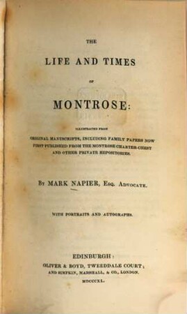 The life and times of Montrose : illustrated from original manuscripts, including family papers ; With portraits and autographs