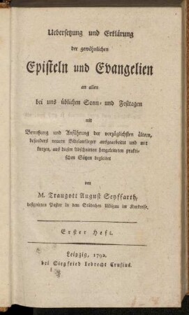1: Uebersetzung und Erklärung der gewöhnlichen Episteln und Evangelien an allen bei uns üblichen Sonn- und Festtagen mit Benutzung und Anführung der vorzüglichsten ältern, besonders neuern Bibelausleger ausgearbeitet und mit kurzen, aus diesen Abschnitten hergeleiteten praktischen Sätzen begleitet. Erster Heft
