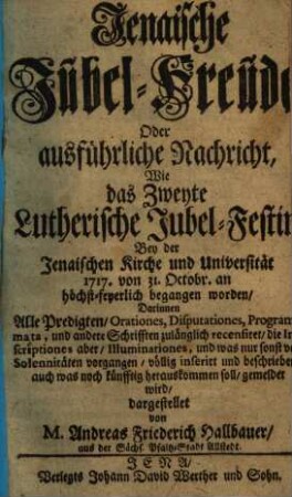 Jenaische Jubelfreude oder ... Nachricht, wie das 2. luther. Jubelfest ... 1717 begangen worden