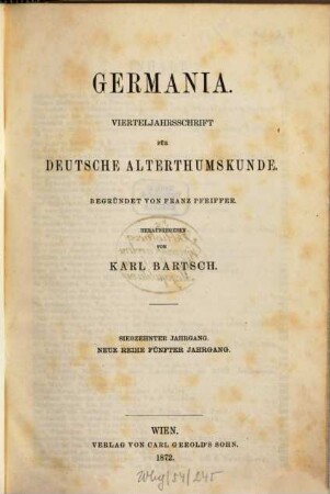 Germania : Vierteljahrsschrift für deutsche Altertumskunde. 17 = Neue Reihe, Jg. 5. 1872