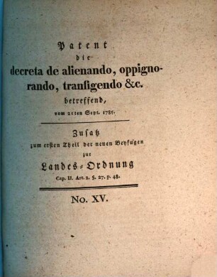 Patent die decreta de alienando, oppignorando, transigendo &c. betreffend : vom 21ten Sept. 1785. Zusatz zum ersten Theil der neuen Beyfugen zur Landes-Ordnung. Cap. II. Art. 2. §. 27. p. 48.