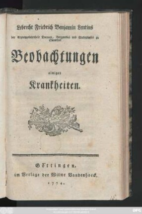 Lebrecht Friedrich Benjamin Lentins der Arzneygelahrtheit Doctors, Bergmedici und Stadtphysici zu Clausthal Beobachtungen einiger Krankheiten