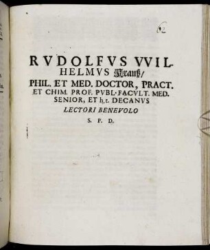 Rudolfus Wilhelmus Krauß/ Phil. Et Med. Doctor, Pract. Et Chim. Prof. Publ. Facult. Med. Senior, Et h.t. Decanus Lectori Benevolo S. P. D.