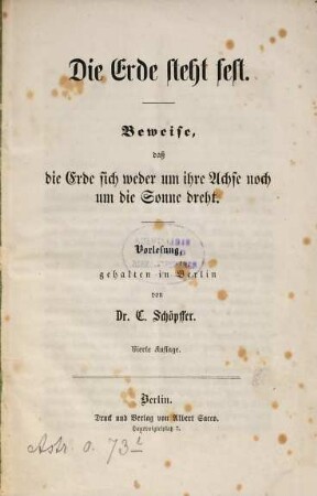 Die Erde steht fest : Beweise, daß die Erde sich weder um ihre Achse noch um die Sonne dreht