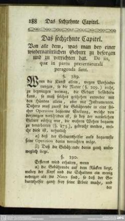 Das sechzehnte Capitel. Von alle dem, was man bey einer wiedernatürlichen Geburt zu besorgen und zu verrichten hat. De iis, quae in partu praeternaturali peragenda sunt