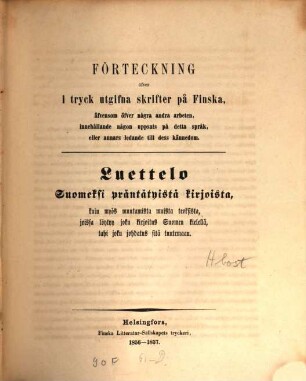 Förteckning öfver i tryck utgifna skrifter på Finska : äfvensom öfver några andra arbeten, innehållande någon uppsats på detta språk, eller annars ledande till dess kännedom