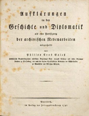 Aufklärungen in der Geschichte und Diplomatik : als eine Fortsezung der archivischen Nebenarbeiten