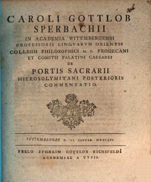 Caroli Gottlob Sperbachii In Academia Witembergensi Professoris Lingvarvm Orientis Collegii Philosophici H. T. Prodecani Et Comitis Palatini Caearei De Portis Sacrarii Hierosolymitani Posterioris Commentatio