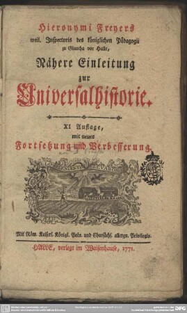 Hieronymi Freyers weil Inspectoris des königlichen Pädagogii zu Glaucha vor Halle, Nähere Einleitung zur Universalhistorie