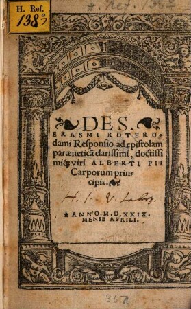Des. Erasmi Roterodami Responsio ad epistolam paraenetica[m] clarissimi, doctissimiq[ue] uiri Alberti Pii Carporum principis