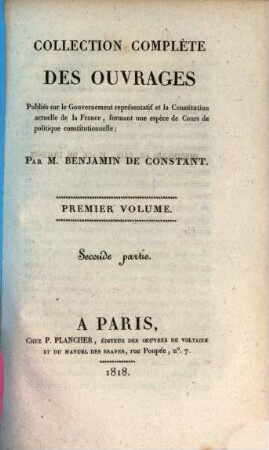 Collection complète des ouvrages, publiés sur le gouvernement représentatif et la constitution actuelle de la France : formant une espèce de cours de politique constitutionnelle, 1,[2] = Pt. 2