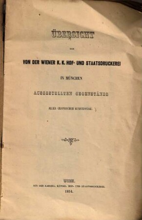 Übersicht der von der Wiener K.K. Hof- und Staatsdruckerei in München ausgestellten Gegenstände aller graphischen Kunstzweige : Mit Abbildungen