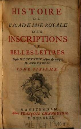 Histoire de l'Académie Royale des Inscriptions et Belles-Lettres : depuis ... jusqu'à .... 6. 1743