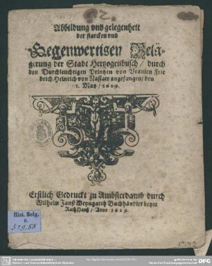 Abbildung und Gelegenheit der Belagerung der Stadt Hertzogenbusch