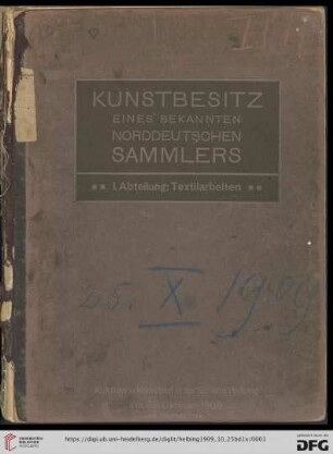 Abt. I: Kunstbesitz eines bekannten norddeutschen Sammlers: Auktion in München ...: Textilien : frühchristliche (koptische) Webereien, ..., Antependien des 15. Jahrhunderts, Gobelins des 17. Jahrhunderts und orientalische Teppiche; Auktion in München in der Galerie Helbing: Montag, den 25. bis inkl. Samstag, den 30. Okt. 1909