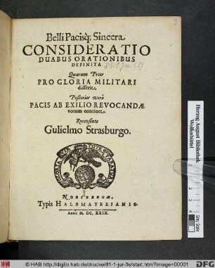 Belli Pacisq[ue] Sincera Consideratio : Duabus Orationibus Definita Quarum Prior Pro Gloria Militari disserit, Posterior vero Pacis Ab Exilio Revocandae votum continet