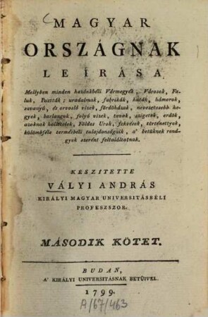 Magyar országnak leirása. 2. (1799). - 20 Bl., 736 S. : 1 Ill.