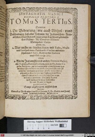 : Darinnen 1. Die Bedeutung/ wie auch Abtheil- unnd Beschreibung fast aller Nahmen/ der Italianischen/ Frantzösischen/ Englischen und jetziger zeit in Teutschland gebräuchlichen Gesänge: Alß/ Concerten/ Moteten/ Madrigalien/ Canzozonen/ etc. 2. Was im singen/ bey den Noten und Tactu, Modis und Transpositione, Partibus seu Vocibus und unterschiedenen Choris, Auch bey den Unisonis unnd Octavis zu observiren: 3. Wie die Italianische und andere Termini Musici ... zu nennen ...