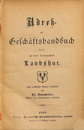 Adreß- und Geschäftshandbuch für die kgl. bayer. Kreishauptstadt Landshut : nach amtl. Quellen bearb.. 1890