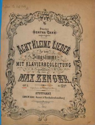Acht kleine Lieder : für 1 Singstimme mit Klavierbegl. ; op. 3