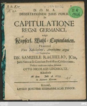 Dissertationem Iuris Publici De Capitulatione Regni Germanici, vulgo Kayserl. Wahl-Capitulation