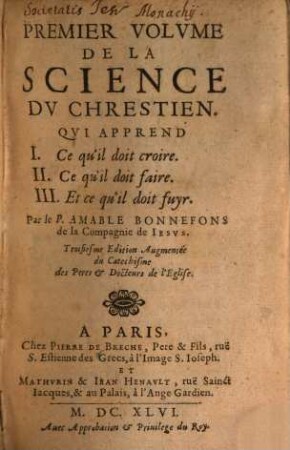 ... Volvme De La Science Dv Chrestien, 1. Qui Apprend I. Ce qu'il doit croire. II. Ce qu'il doit faire. III. Et de qu'il doit fuyr
