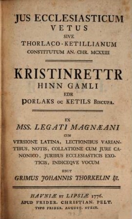 Kristinréttr hinn gamli edr porlaks oc Ketil biscupa = Ius ecclesiasticum vetus sive Thorlaco-Ketillianum constitutum a. Chr. 1123